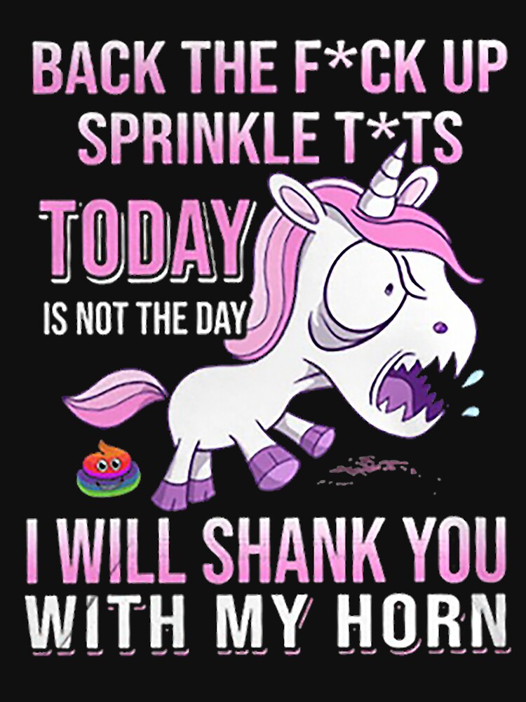 Angry Unicorn Back The Fuck Up Sprinkle Tits Today Is Not The Day I