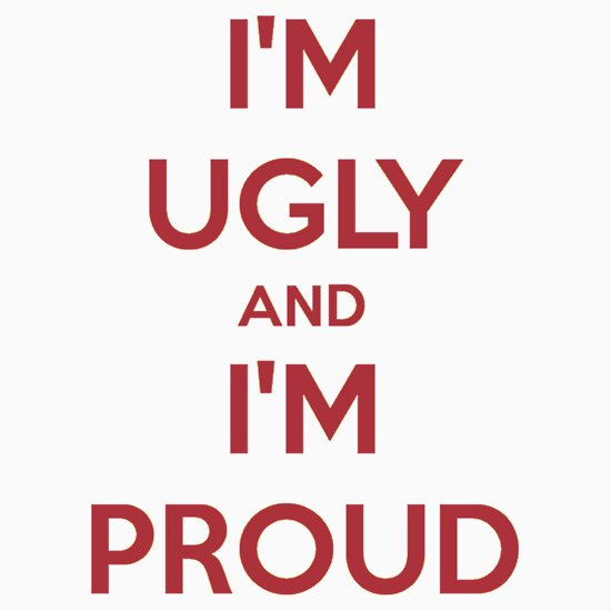 im ugly and im proud shirt