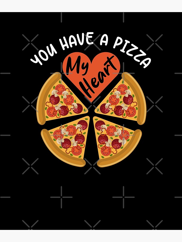 You Have A Pizza My Heart Poster By Eamali Redbubble