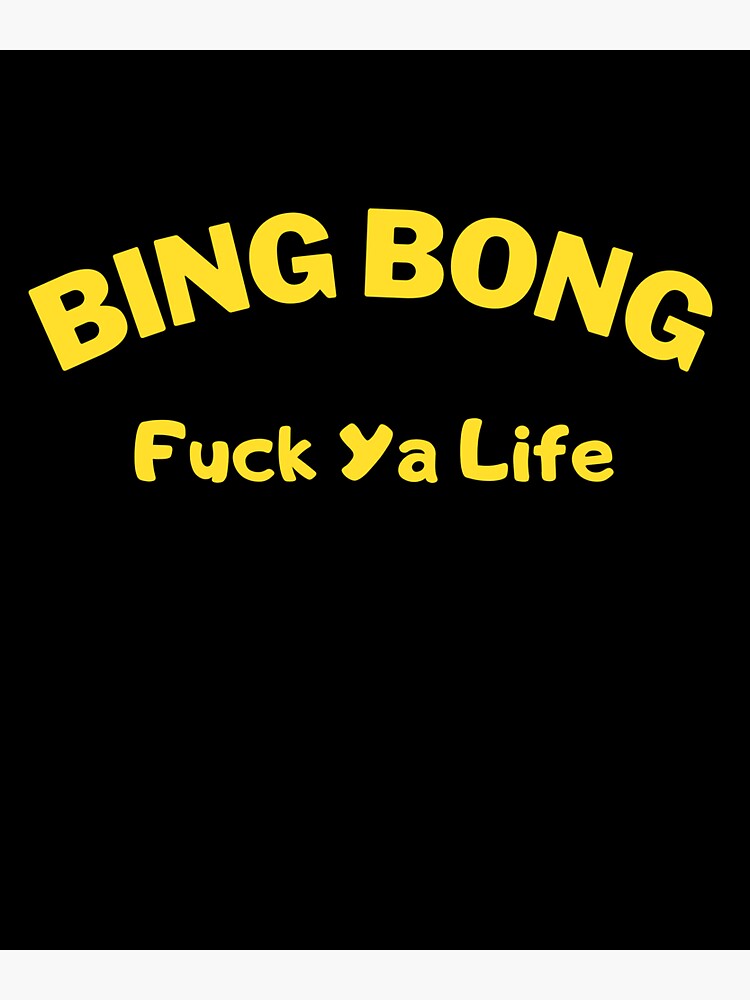 Bing Bong Fuck Ya Life Trend Aesthetic Quote T Shirt Sticker For Sale