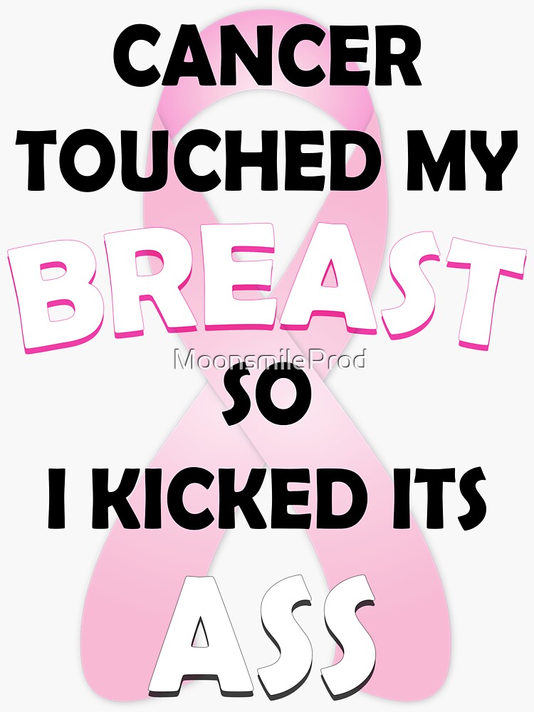 Cancer Touched My Breast So I Kicked It S Ass Sticker For Sale By