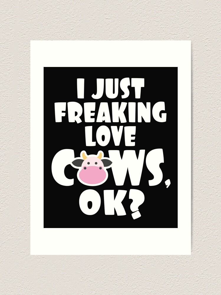 I Just Freaking Love Cows Ok Cow Statement Tee Funny Cow Art