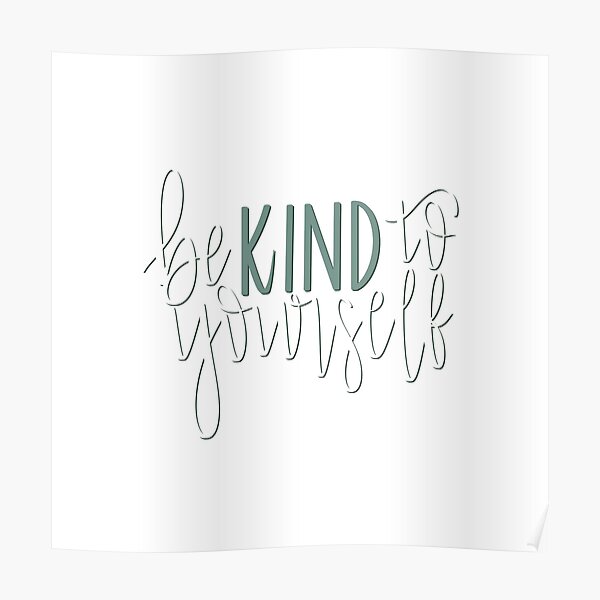 Be Kind To Yourself Poster For Sale By Cdbcreations Redbubble