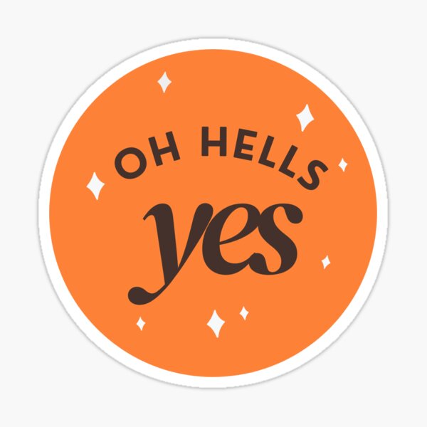 Oh Hells Yes Sticker By KGoPrintables Redbubble