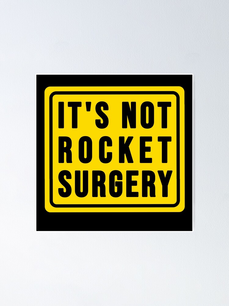 It S Not Rocket Surgery Poster For Sale By DisenyosDeMike Redbubble