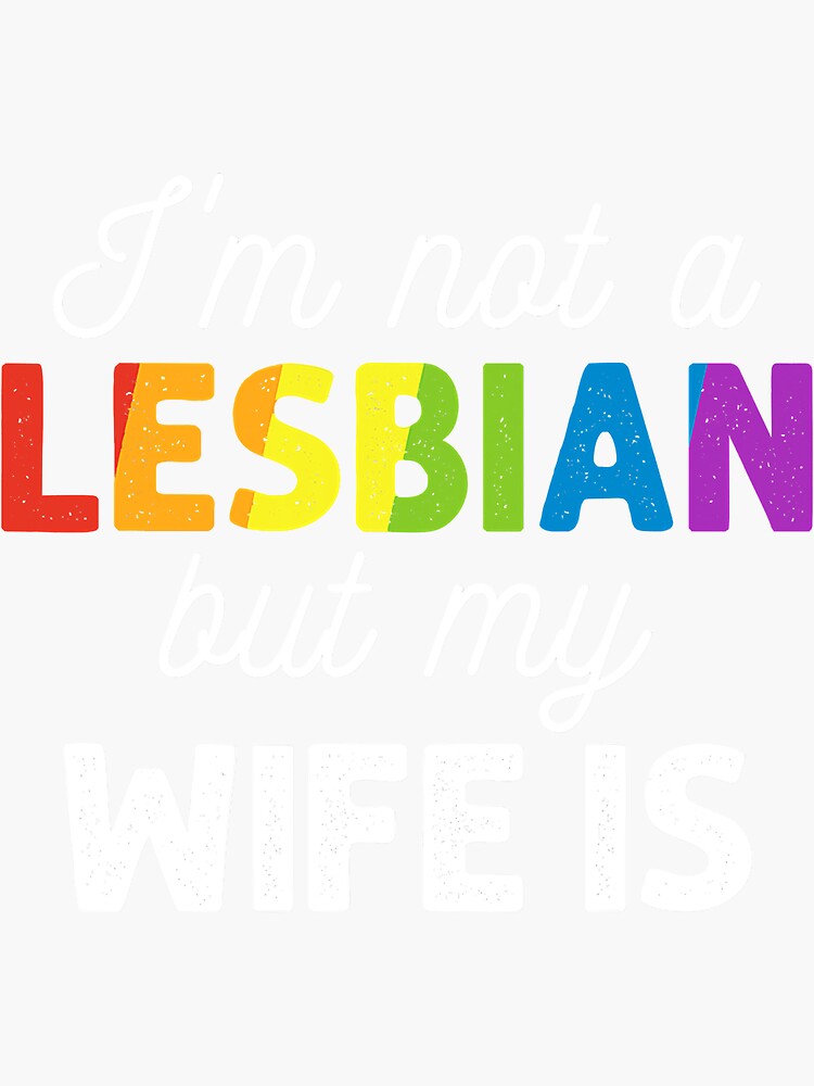 Im Not A Lesbian But My Wife Is Lgbt Sticker By Cindyweb Redbubble