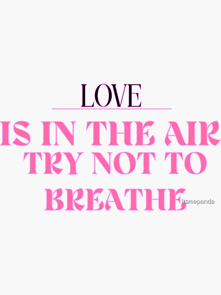 Love Is In The Air Try Not To Breathe Sticker By Itsmepanda Redbubble