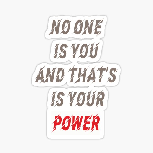 No One Is You And That S Is Your Power Sticker For Sale By Gma Store