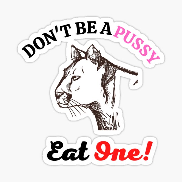 Dont Be A Pussy Eat One Quote And Great Desine Awesome Gift For