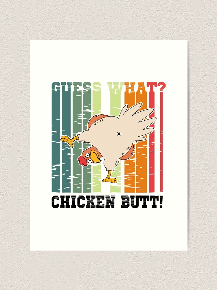 Funny Guess What Chicken Butt Gift About Chicken Butt Art Print By