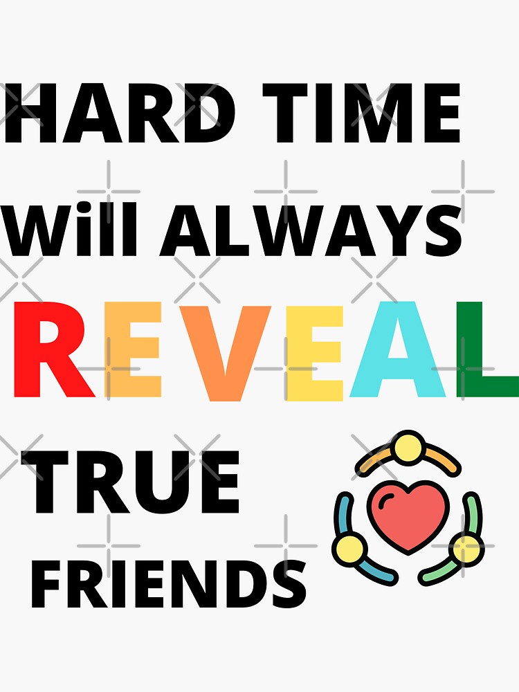 Hard Time Will Always Reveal True Friends Bubble Sticker By