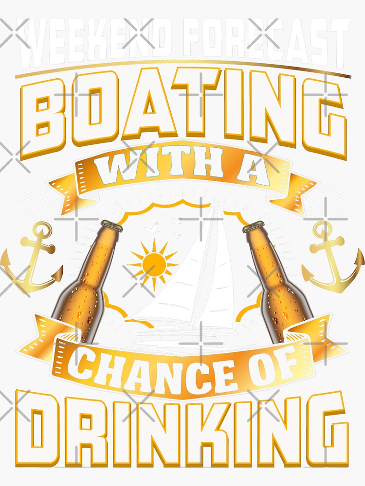 Weekend Forecast Boating With A Chance Of Drinking Sticker For Sale