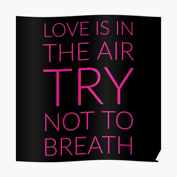 Love Is In The Air Try Not To Breath Poster By Augfi Redbubble