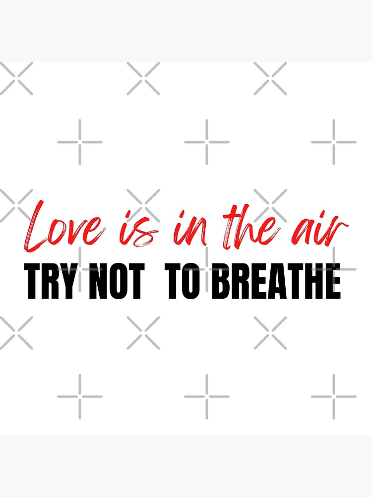 Love Is In The Air Try Not To Breathe Typography Poster By X Trends