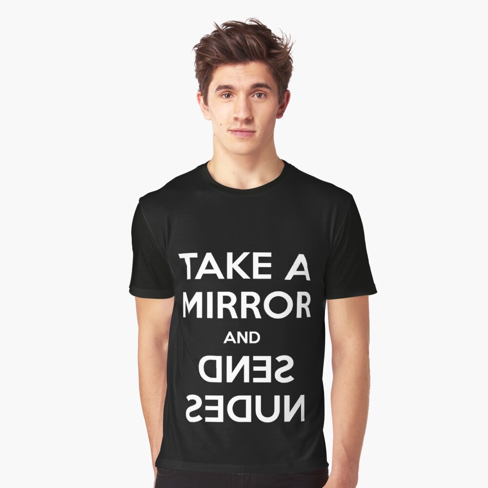 TAKE A MIRROR AND SEND NUDES MEME KEEP CALM T Shirt By BDstore Redbubble