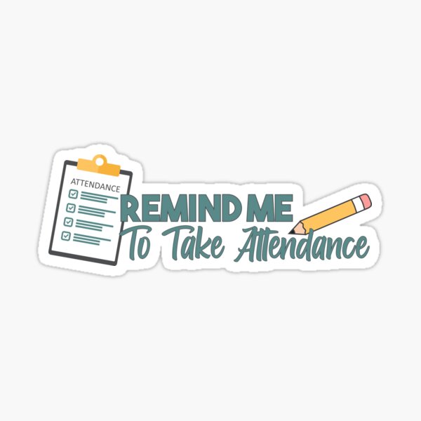 Remind Me To Take Attendance Simple Art Sticker For Sale By