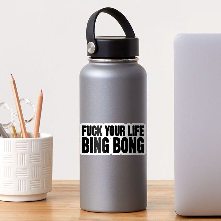 Fuck Your Life Bing Bong Sticker By Dollstickers Redbubble