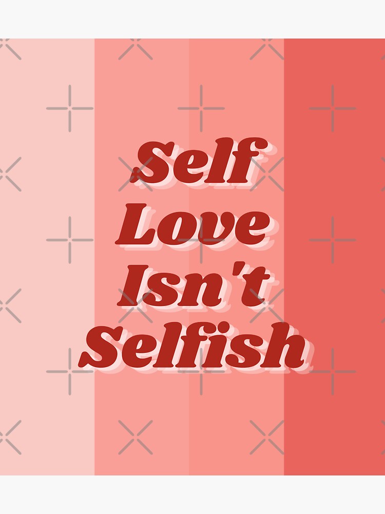 Self Love Isn T Selfish Sticker For Sale By Aktavrh Redbubble