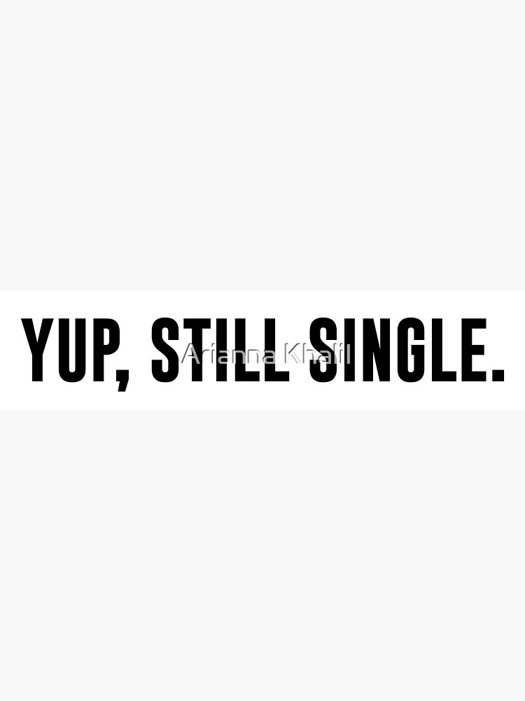 Yup Still Single Black Sticker By Arianna Media Redbubble