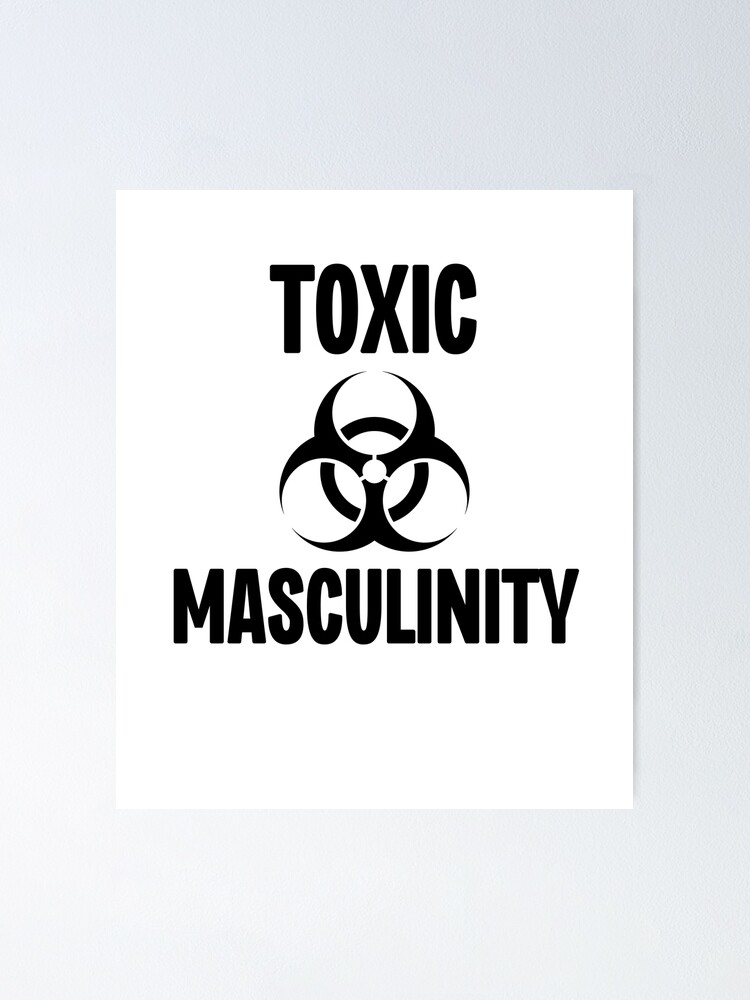 Toxic Masculinity Poster For Sale By Frank Redbubble