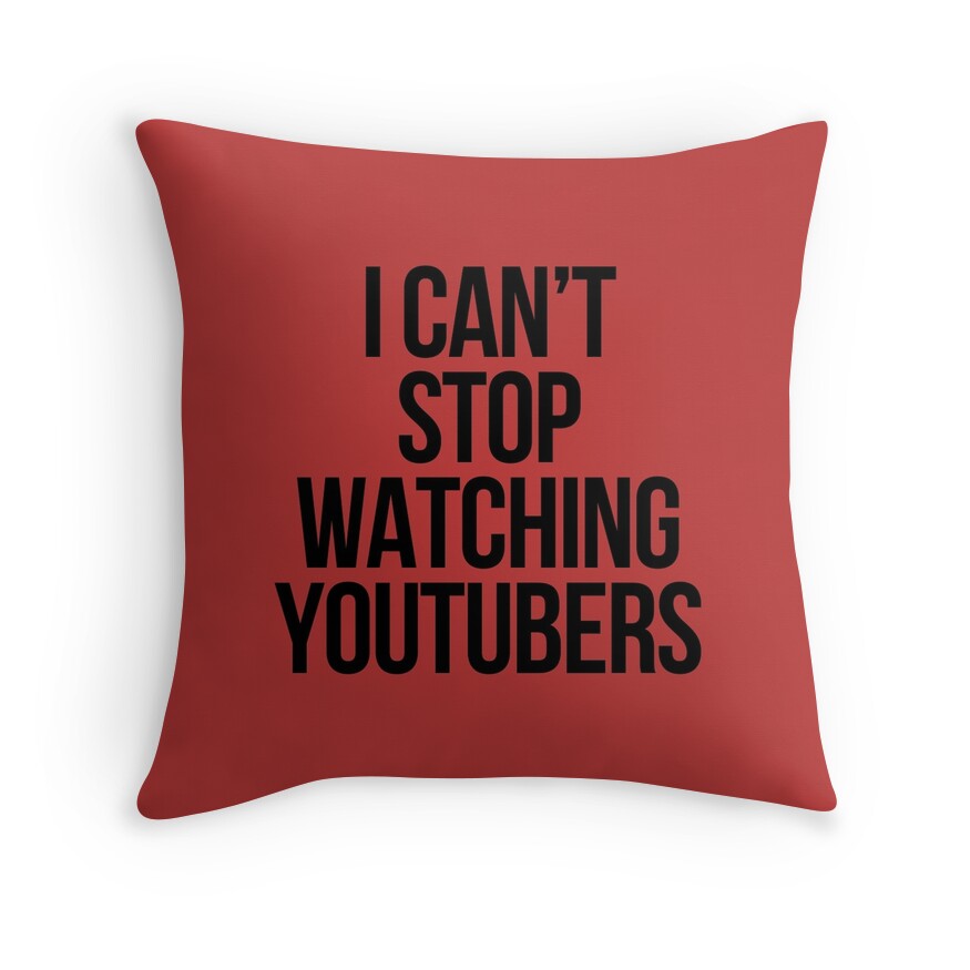 "Can't Stop Watching Youtubers" Throw Pillows By Designsbymegan | Redbubble