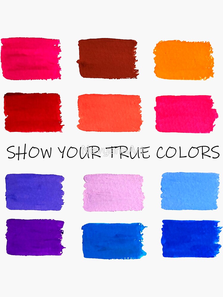 SHOW YOUR TRUE COLORS DESIGN Sticker By NevyanaArt Redbubble