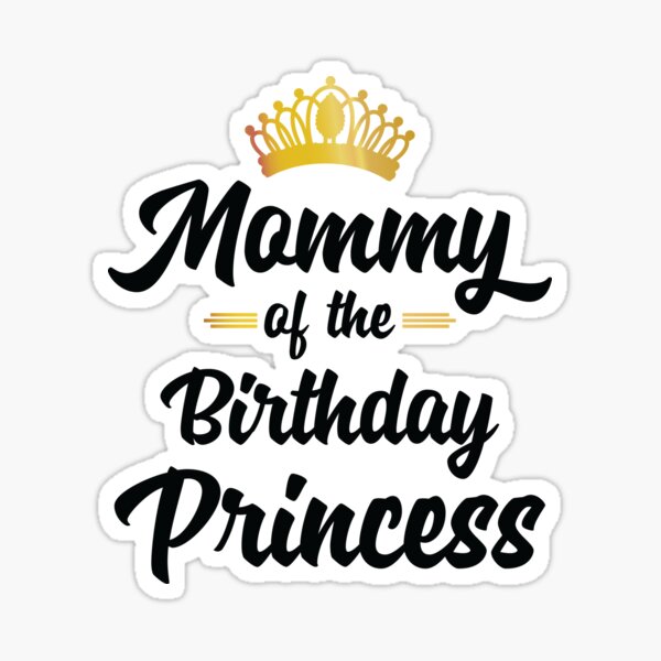 Mommy Of The Birthday Princess Sticker For Sale By Mejeoshop Redbubble