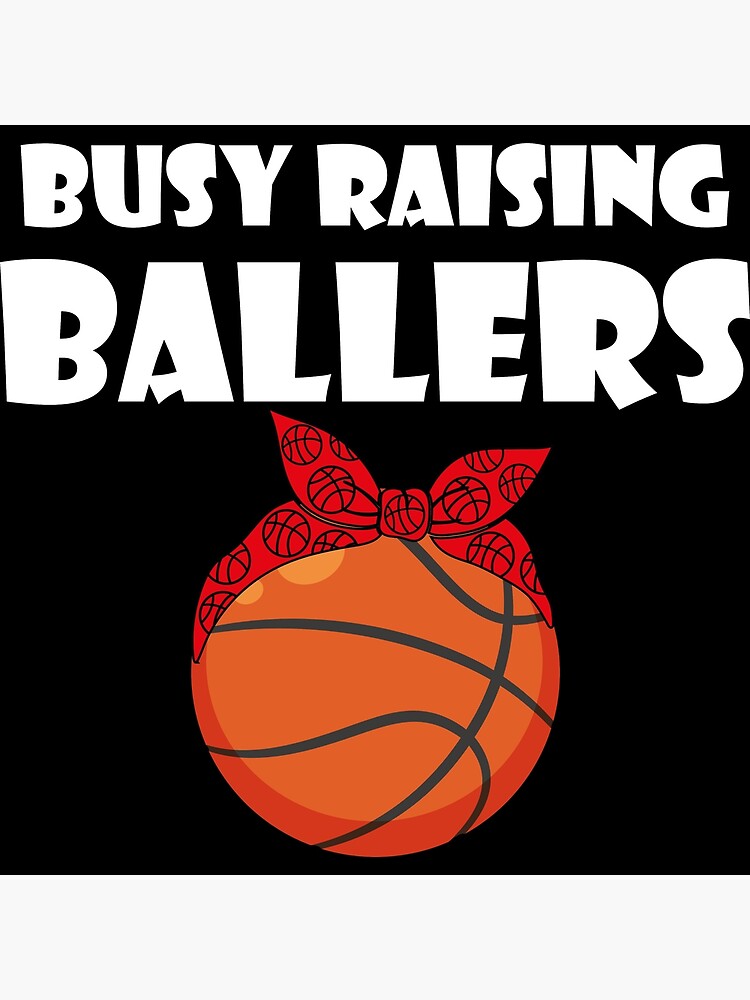 Busy Raising Ballers Basketball Poster For Sale By Stylish Clothes