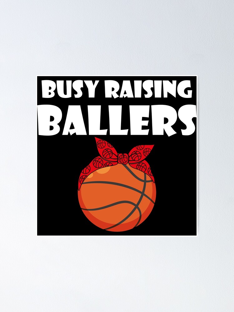 Busy Raising Ballers Basketball Poster For Sale By Stylish Clothes