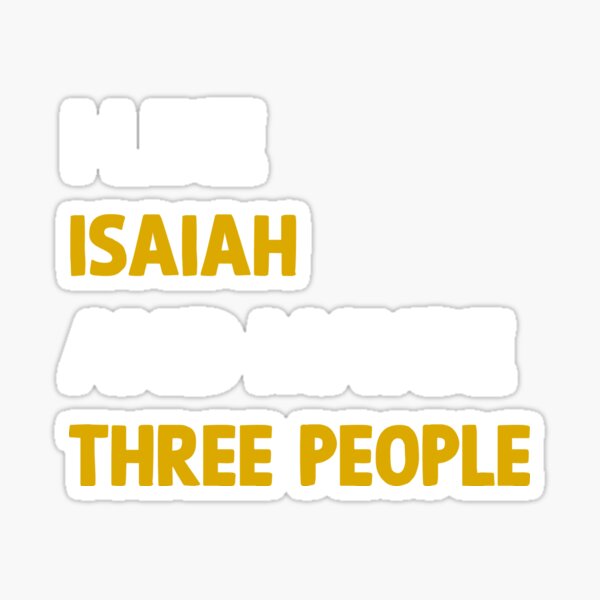 Isaiah I Like Isaiah And Maybe Three People Sticker For Sale By Isko