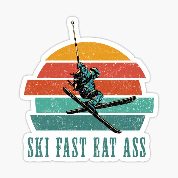 Ski Fast Eat Ass Funny Skiing Gifts And Merchandise Sticker By Zrika