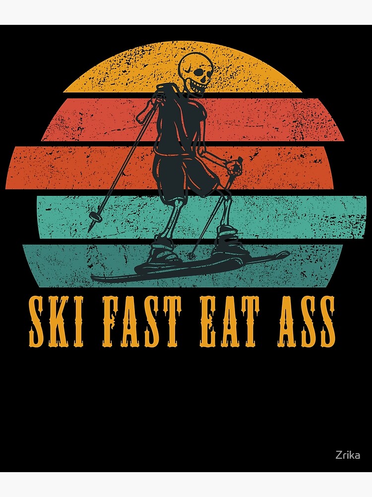 Ski Fast Eat Ass Poster By Zrika Redbubble