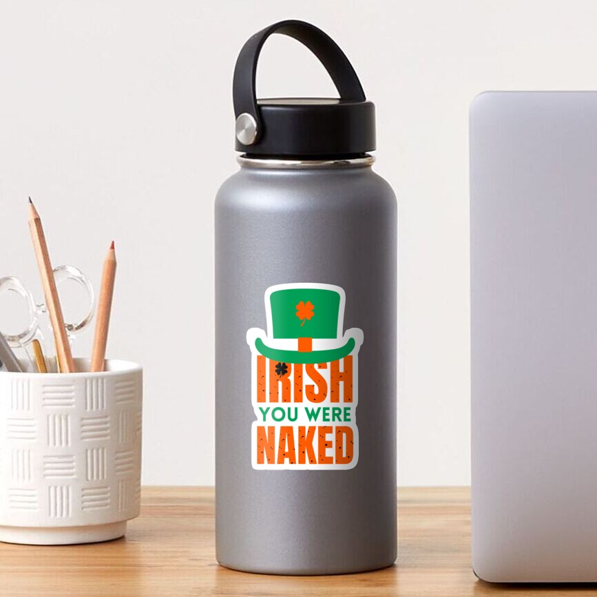 Irish You Were Naked St Patrick S Day Saint Irish Pats Sarcastic Funny