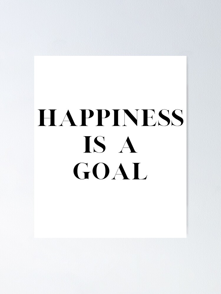 Happiness Is A Goal Inspirational Black White Simple Font Meme