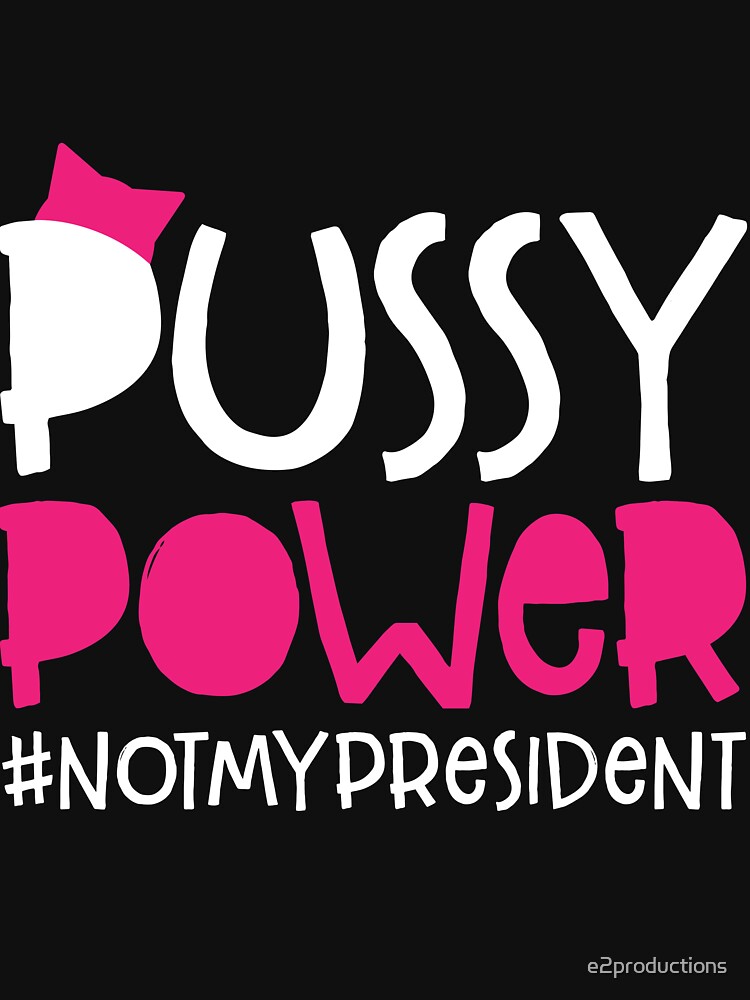 Pussy Power T Shirt By E2productions Redbubble