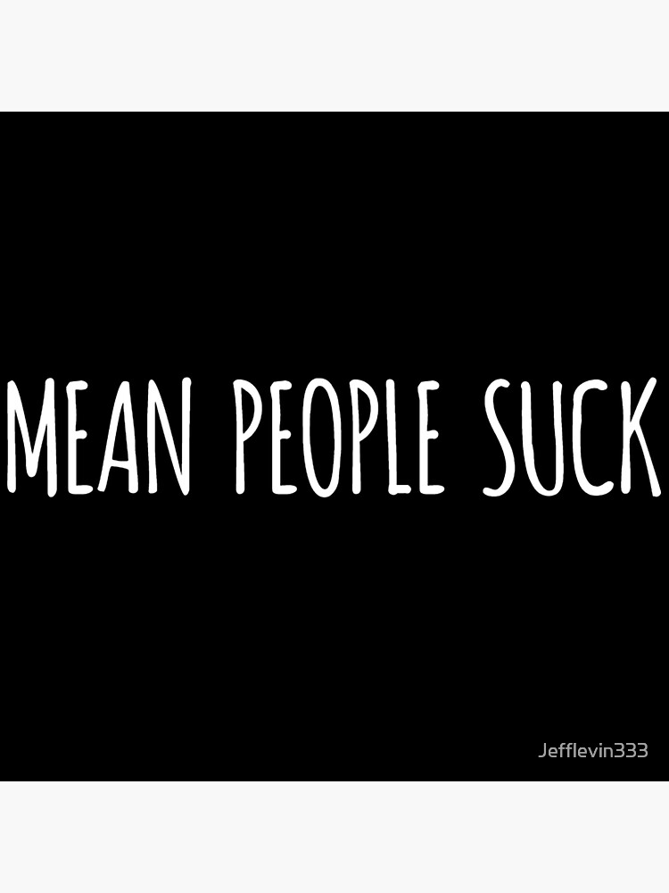 Mean People Suck Sticker By Jefflevin333 Redbubble