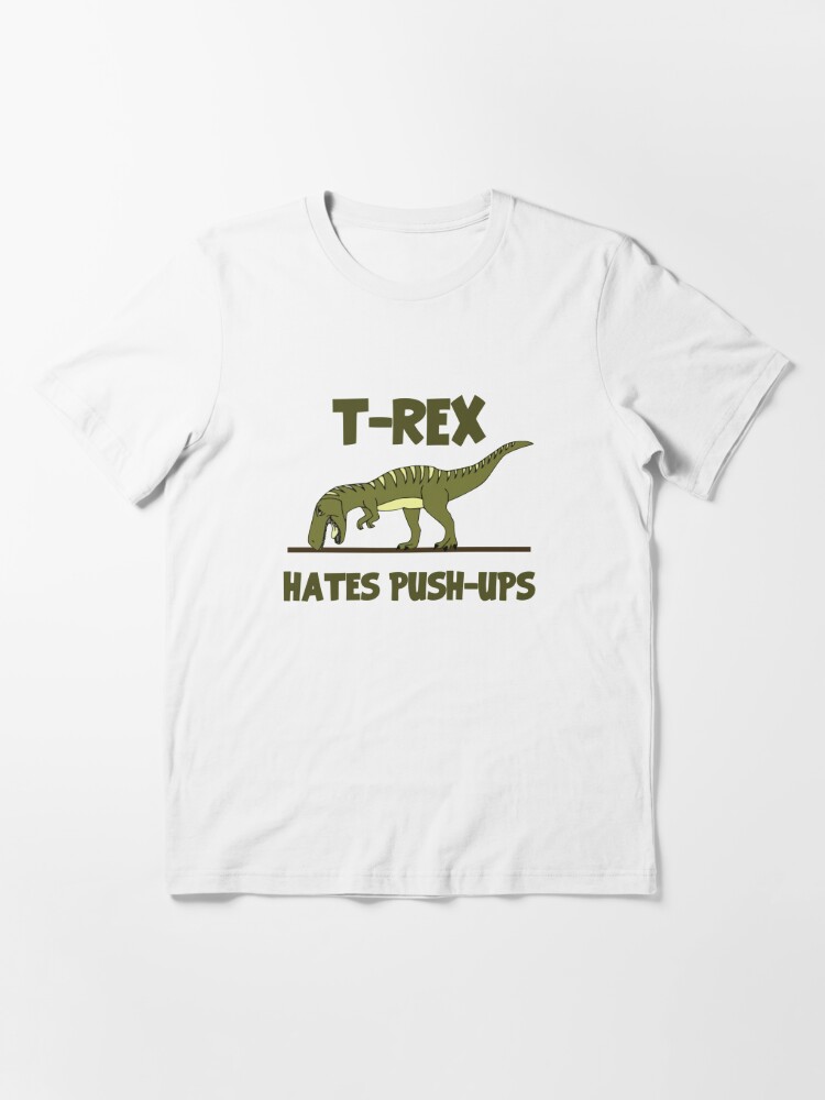 Tyrannosaurus Rex Dinosaur Hates Push Ups T Shirt By Theshirtyurt