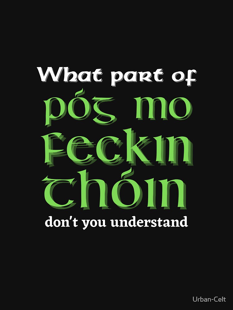 P G Mo Feckin Th In Kiss My Ass Irish Humor Irish Craic Active T