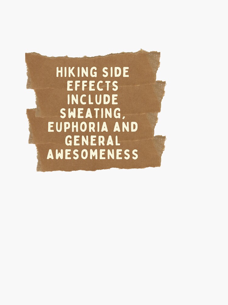 Hiking Side Effects Include Sweating Euphoria And General Awesomeness