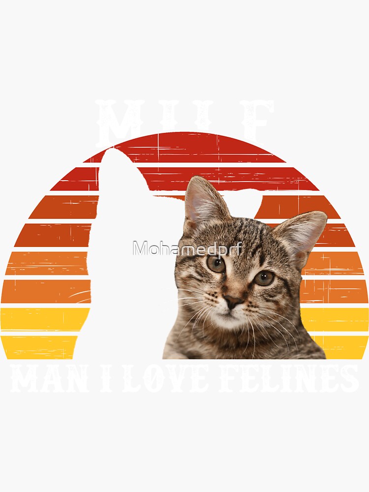 Milf Funny Saying Cat Lovers Man I Love Felines Sticker By