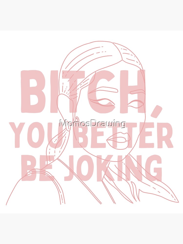 Euphoria Quote Maddy Bitch You Better Be Joking Art Print By