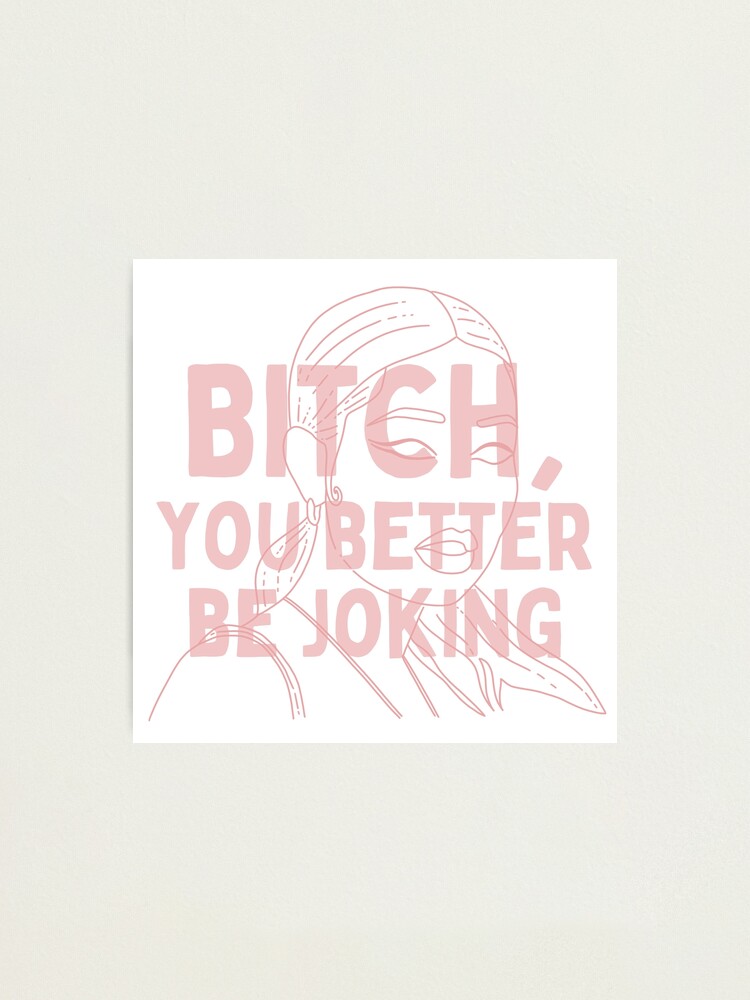 Euphoria Quote Maddy Bitch You Better Be Joking Photographic Print