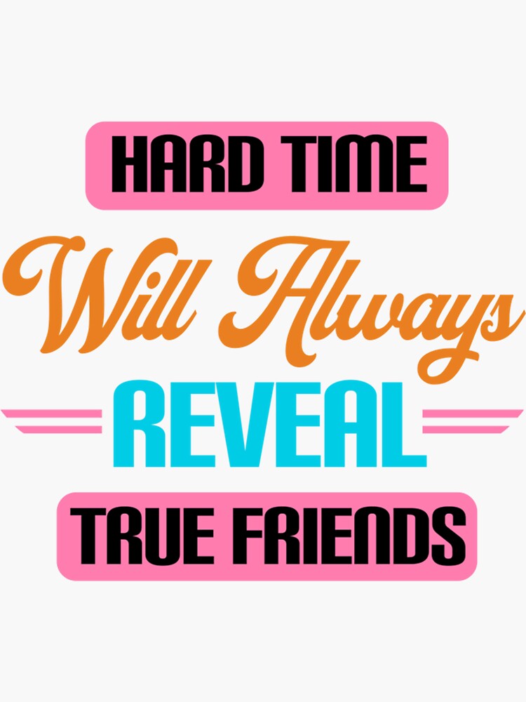 Hard Time Will Always Reveal True Friends Sticker By Buiyhubs