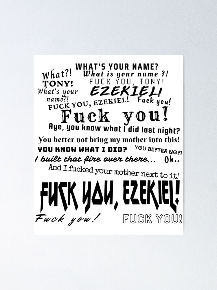 Black Fuck You Ezekiel What Is Your Name Tony Poster By