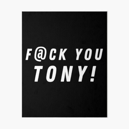 Fuck You Ezekiel Fuck You Tony Art Board Print By Theculturetees