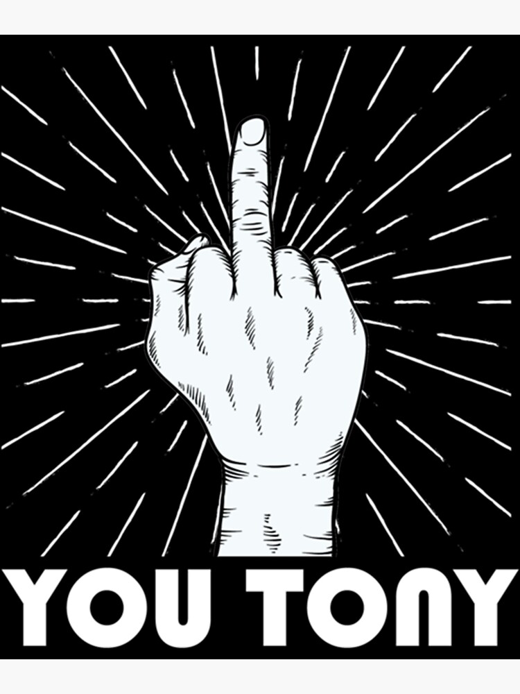 Fuck You Tony Poster For Sale By Theculturetees Redbubble