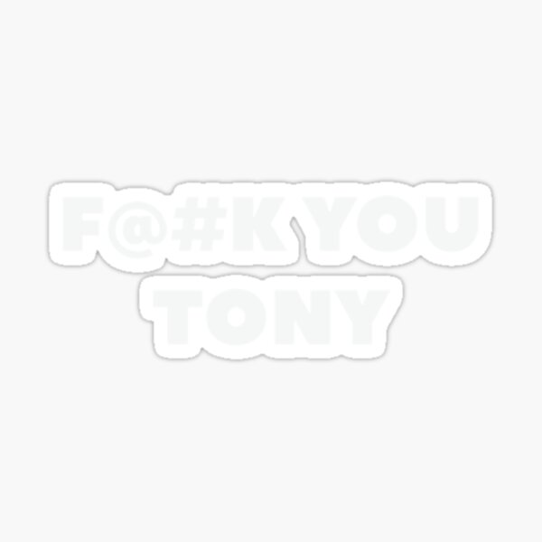 Fuck You Tony Sticker By Theculturetees Redbubble