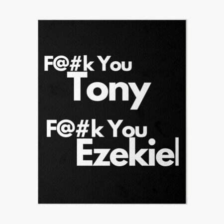 Fuck You Tony Fuck You Ezekiel Art Board Print By Theculturetees