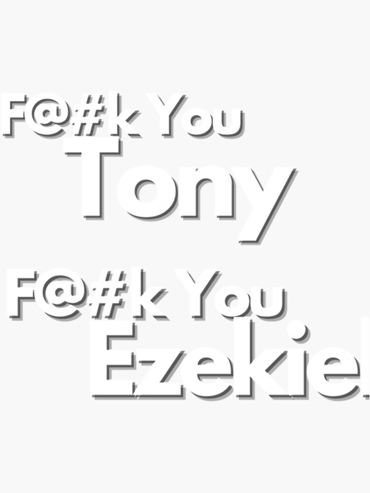 Fuck You Tony Fuck You Ezekiel Sticker By Theculturetees Redbubble