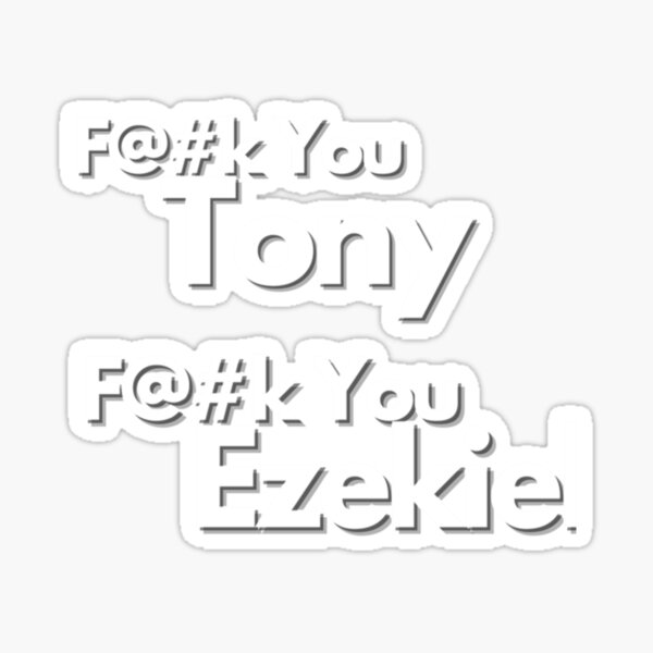 Fuck You Tony Fuck You Ezekiel Sticker By Theculturetees Redbubble